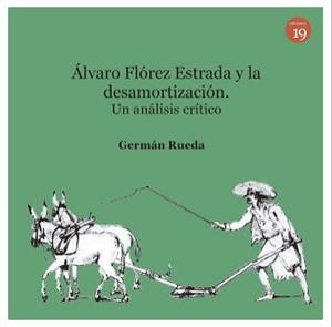 ALVARO FLOREZ ESTRADA Y LA DESAMORTIZACION. UN ANALISIS CRITICO | 9788417280116 | RUEDA, GERMAN