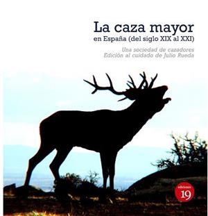 CAZA MAYOR EN ESPAÑA (DEL SIGLO XIX AL XXI), LA | 9788416225613 | RUEDA, JULIO