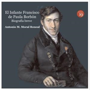 INFANTE FRANCISCO DE PAULA BORBON, BIOGRAFIA BREVE | 9788417280130 | MORAL RONCAL, ANTONIO M.