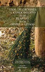 USOS, TRADICIONES Y CONOCIMIENTOS DE LAS PLANTAS POR LAS GENTES DE SAYAGO | 9788493523251 | GALLEGO CARRICAJO, ELISA / GALLEGO CARRICAJO, ALVARO