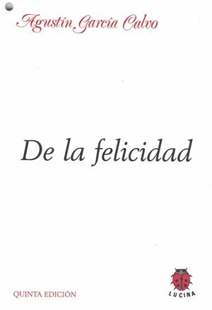 DE LA FELICIDAD | 9788485708277 | GARCIA CALVO, AGUSTIN