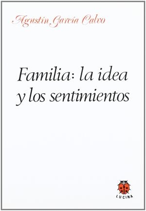 FAMILIA, LA IDEA Y LOS SENTIMIENTOS | 9788485708208 | GARCIA CALVO, AGUSTIN