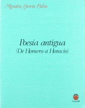 POESÍA ANTIGUA. DE HOMERO A HORACIO | 9788485708338 | GARCIA CALVO, AGUSTIN