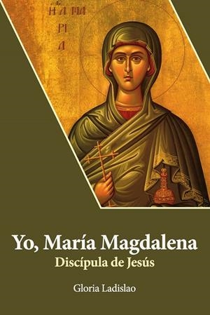 YO, MARÍA MAGDALENA. DISCÍPULA DE JESÚS | 9788417204938 | LADISLAO, GLORIA