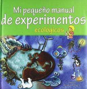 MI PEQUEÑO MANUAL DE EXPERIMENTOS ECOLOGICOS | 9788484183716