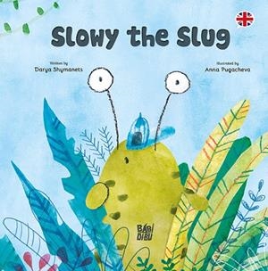 SLOWY THE SLUG | 9788419904737 | SHYMANETS, DARYA
