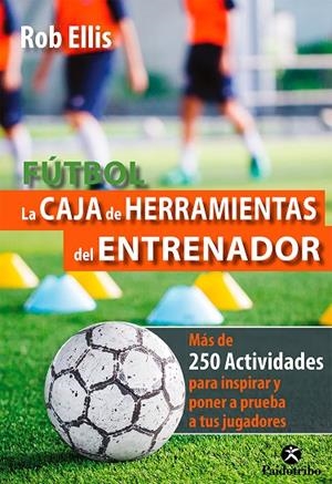 FÚTBOL. LA CAJA DE HERRAMIENTAS DEL ENTRENADOR | 9788499107042 | ELLIS, ROB