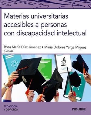 MATERIAS UNIVERSITARIAS ACCESIBLES A PERSONAS CON DISCAPACIDAD INTELECTUAL | 9788436848526 | DÍAZ, ROSA MARÍA / YERGA MÍGUEZ, MARÍA DOLORES