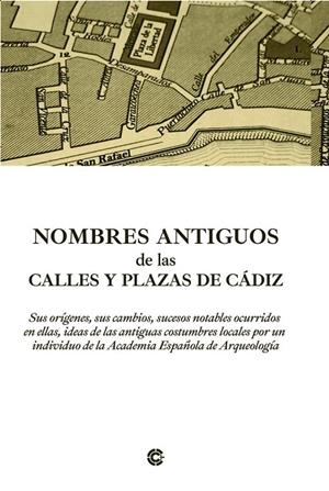 NOMBRES ANTIGUOS DE LAS CALLES Y PLAZAS DE CÁDIZ SUS ORÍGENES | 9788412666076 | DE CASTRO, ADOLFO
