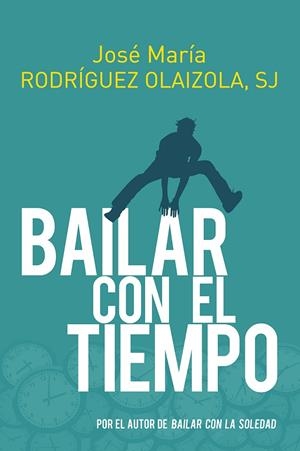 BAILAR CON EL TIEMPO | 9788429331684 | RODRIGUEZ OLAIZOLA, JOSE MARIA
