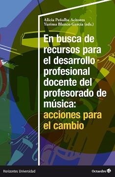 EN BUSCA DE RECURSOS PARA EL DESARROLLO PROFESIONAL DOCENTE DEL PROFESORADO DE MÚSICA: ACCIONES PARA EL CAMBIO | 9788419690937 | PEÑALBA ACITORES, ALICIA