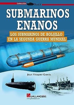 SUBMARINOS ENANOS. LOS SUBMARINOS DE BOLSILLO EN LA SEGUNDA GUERRA MUNDIAL | 9788419469298 | VÁZQUEZ GARCÍA, JUAN