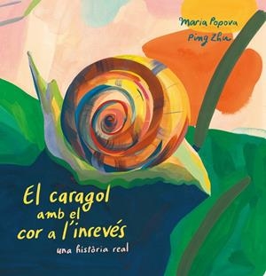 CARAGOL AMB EL COR A L'INREVÉS, EL | 9788419684127 | POPOVA, MARIA / ZHU, PING