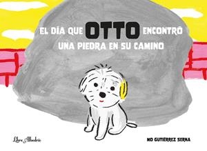 DÍA QUE OTTO ENCONTRÓ UNA PIEDRA EN SU CAMINO, EL | 9788412650730 | GUTIERREZ SERNA, MONICA