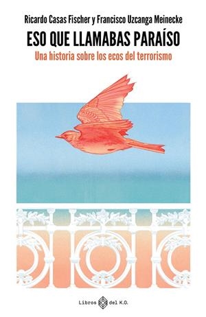 ESO QUE LLAMABAS PARAÍSO | 9788419119384 | CASAS FISCHER, RICARDO / UZCANGA MEINECKE, FRANCISCO