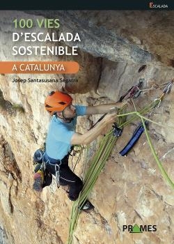 100 VIES D'ESCALADA SOSTENIBLE A CATALUNYA | 9788483215739 | SANTASUSANA SEGARRA, JOSEP