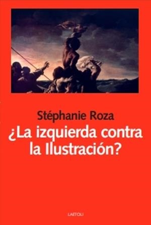 IZQUIERDA CONTRA LA ILUSTRACION?, LA | 9788412641066 | ROZA, STÉPHANIE