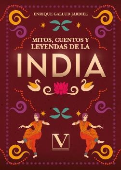 MITOS, CUENTOS Y LEYENDAS DE LA INDIA | 9788411360043 | GALLUD JARDIEL, ENRIQUE