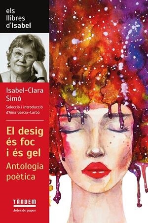 DESIG ÉS FOC I ÉS GEL, EL. ANTOLOGIA POÈTICA D'ISABEL CLARA SIMÓ | 9788417588601 | SIMÓ, ISABEL-CLARA