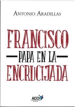 FRANCISCO, PAPA EN LA ENCRUCIJADA | 9788418476792 | ARADILLAS AGUDO, ANTONIO