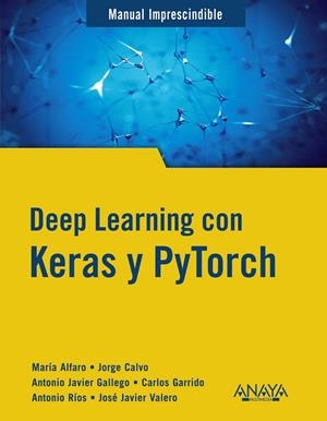 DEEP LEARNING CON KERAS Y PYTORCH | 9788441548169 | GALLEGO SÁNCHEZ, ANTONIO JAVIER / ALFARO CONTRERAS, MARÍA / CALVO ZARAGOZA, JORGE / GARRIDO MUÑOZ, C