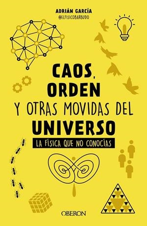 CAOS, ORDEN Y OTRAS MOVIDAS DEL UNIVERSO | 9788441548428 | GARCÍA, ADRIÁN (@ELFÍSICOBARBUDO)