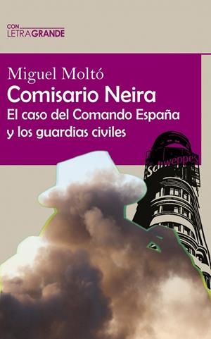 COMISARIO NEIRA. EL CASO DEL COMANDO ESPAÑA Y LOS GUARDIAS CIVILES | 9788412708912 | MOLTÓ, MIGUEL