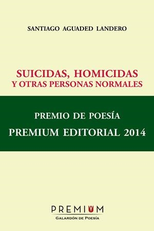 SUICIDAS HOMICIDAS Y OTRAS PERSONAS NORMALES | 9788494235610 | AGUADED LANDERO, SANTIAGO