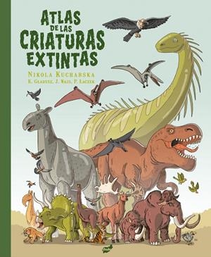 ATLAS DE LAS CRIATURAS EXTINTAS | 9788418702648 | KUCHARSKA, NIKOLA