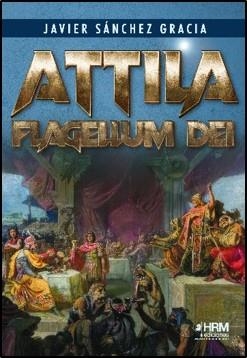ATTILA. FLAGELLUM DEI | 9788417859701 | SÁNCHEZ GRACIA, JAVIER
