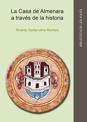CASA DE ALMENARA A TRAVÉS DE LA HISTORIA (S. XIII-XVIII), LA | 9788419647313 | SANTARRUFINA ROMERO, RICARDO
