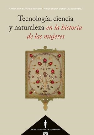 TECNOLOGIA, CIENCIA Y NATURALEZA EN LA HISTORIA DE LAS MUJERES | 9788413695938 | SANCHEZ ROMERO, MARGARITA / LLONA GONZALEZ, MIREN