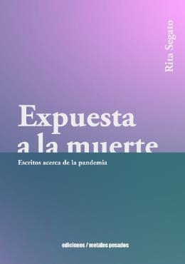 EXPUESTA A LA MUERTE. ESCRITOS ACERCA DE LA PANDEMIA | 9789566203414 | SEGATO, RITA LAURA