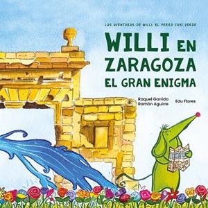WILLI EN ZARAGOZA (3 EDICIÓN) | 9788417028855 | GARRIDO MARTOS, RAQUEL / AGUIRRE CARBALLIDO, RAMÓN