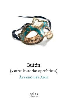 BUFÓN (Y OTRAS HISTORIAS OPERÍSTICAS) | 9788419453839 | DEL AMO, ALVARO