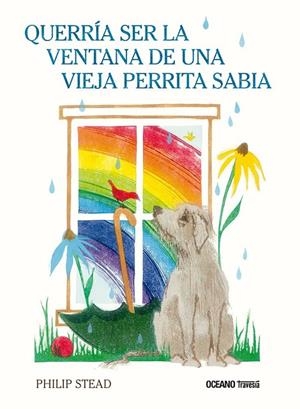 QUERRÍA SER LA VENTANA DE UNA VIEJA PERRITA SABIA | 9786075577654 | STEAD, PHILIP C.