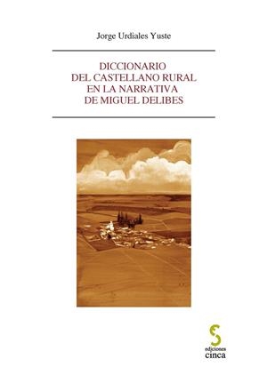 DICCIONARIO DEL CASTELLANO RURAL EN LA NARRATIVA DE MIGUEL DELIBES | 9788415305323 | URDIALES YUSTE, JORGE
