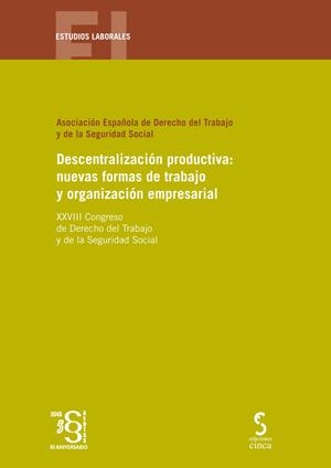 DESCENTRALIZACIÓN PRODUCTIVA : NUEVAS FORMAS DE TRABAJO Y ORGANIZACIÓN EMPRESARIAL | 9788416668557 | XXVIII CONGRESO DE DERECHO DEL TRABAJO Y DE LA SEGURIDAD SOCIAL