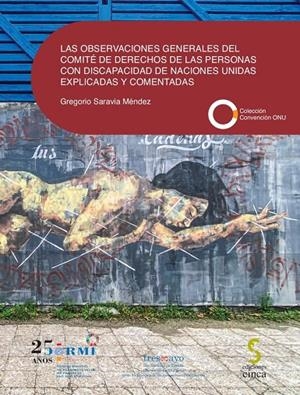 OBSERVACIONES GENERALES DEL COMITÉ DE DERECHOS DE LAS PERSONAS CON DISCAPACIDAD DE NACIONES UNIDAS EXPLICADAS Y COMENTADAS, LAS | 9788418433436 | SARAVIA MENDEZ, GREGORIO