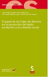 PAPEL DE LAS CAJAS DE AHORROS EN LA PROMOCIÓN DEL TEJIDO PRODUCTIVO Y LA COHESIÓN SOCIAL, EL | 9788493420062 | ARAGÓN MEDINA, JORGE