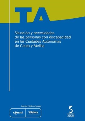 SITUACIÓN Y NECESIDADES DE LAS PERSONAS CON DISCAPACIDAD EN LAS CIUDADES AUTÓNOMAS DE CEUTA Y MELILLA | 9788496889736 | VARIOS AUTORES