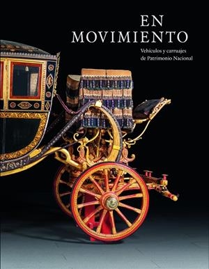 EN MOVIMIENTO. VEHÍCULOS Y CARRUAJES DE PATRIMONIO NACIONAL | 9788471205483 | RODRÍGUEZ MARCO, ISABEL MARÍA