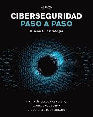CIBERSEGURIDAD PASO A PASO | 9788441548442 | CABALLERO VELASCO, MARÍA ÁNGELES / BAUS LERMA, LAURA / CILLEROS SERRANO, DIEGO