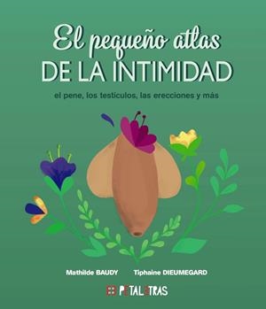 PEQUEÑO ATLAS DE LA INTIMIDAD  EL PENE, LOS TESTÍCULOS, LAS ERECCIONES Y MÁS, EL | 9788419893048 | BAUDY, MATHILDE / DIEUMEGARD, TIPHAINE