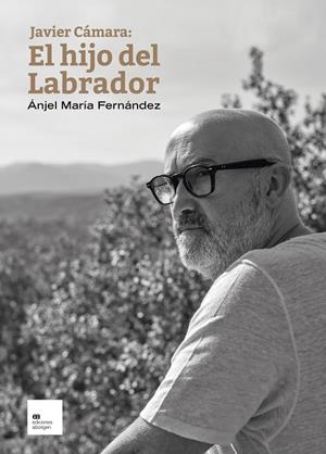 JAVIER CÁMARA : EL HIJO DEL LABRADOR | 9788419689009 | FERNÁNDEZ, ÁNJEL MARÍA