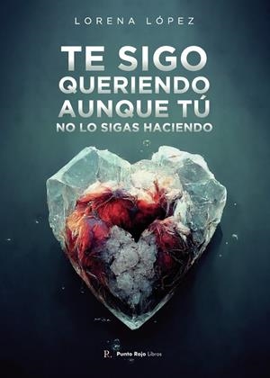 TE SIGO QUERIENDO, AUNQUE TÚ NO LO SIGAS HACIENDO | 9798398308402 | LÓPEZ GARCÍA, LORENA