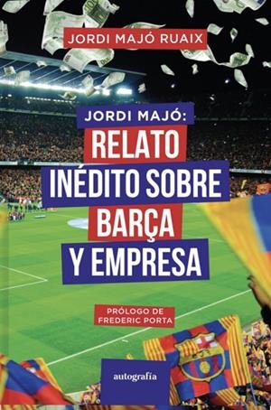 JORDI MAJÓ : RELATO INÉDITO SOBRE EL BARÇA Y EMPRESA | 9788419925053 | MAJÓ RUAIX, JORDI