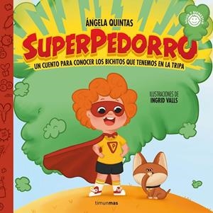 SUPERPEDORRO. UN CUENTO SOBRE LOS BICHITOS QUE TENEMOS EN LA TRIPA | 9788408274582 | QUINTAS, ÁNGELA