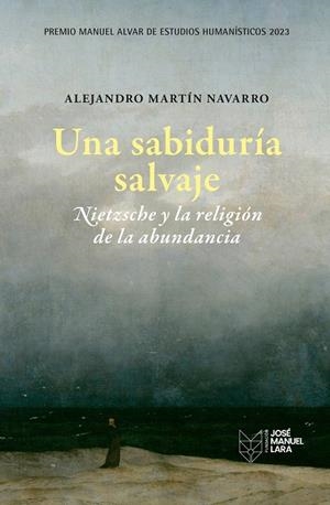 SABIDURÍA SALVAJE, UNA. NIETZSCHE Y LA RELIGIÓN DE LA ABUNDANCIA | 9788419132253 | MARTÍN NAVARRO, ALEJANDRO