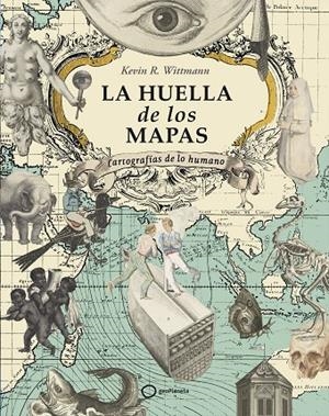 HUELLA DE LOS MAPAS, LA | 9788408274605 | WITTMANN, KEVIN R.